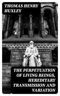 eBook: The Perpetuation of Living Beings, Hereditary Transmission and Variation