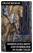 eBook: Wishfulfillment and Symbolism in Fairy Tales