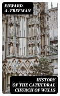 eBook: History of the Cathedral Church of Wells