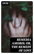 eBook: Remedia Amoris; or, The Remedy of Love