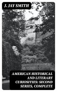 eBook: American Historical and Literary Curiosities: Second Series, Complete