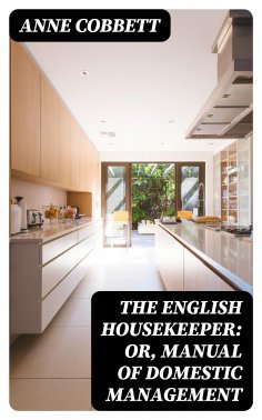 eBook: The English Housekeeper: Or, Manual of Domestic Management