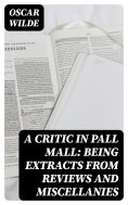 ebook: A Critic in Pall Mall: Being Extracts from Reviews and Miscellanies