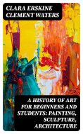 eBook: A History of Art for Beginners and Students: Painting, Sculpture, Architecture