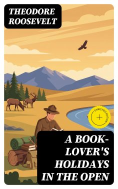 eBook: A Book-Lover's Holidays in the Open (Annotated)
