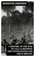 eBook: A History, of the War of 1812-15 Between the United States and Great Britain