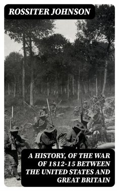 eBook: A History, of the War of 1812-15 Between the United States and Great Britain