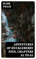 eBook: Adventures of Huckleberry Finn, Chapters 01 to 05