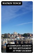 eBook: A Complete Account of the Settlement at Port Jackson
