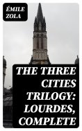 eBook: The Three Cities Trilogy: Lourdes, Complete