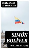 eBook: Simón Bolívar (The Liberator)