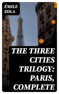 ebook: The Three Cities Trilogy: Paris, Complete