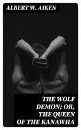 eBook: The Wolf Demon; or, The Queen of the Kanawha