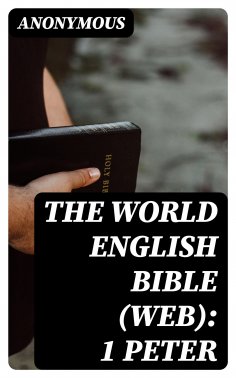 eBook: The World English Bible (WEB): 1 Peter