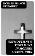 eBook: Weymouth New Testament in Modern Speech, John