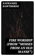 eBook: Fire Worship (From "Mosses from an Old Manse")