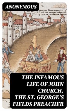 eBook: The Infamous Life of John Church, the St. George's Fields Preacher