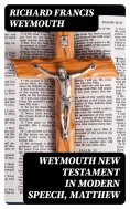 eBook: Weymouth New Testament in Modern Speech, Matthew