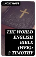 eBook: The World English Bible (WEB): 2 Timothy