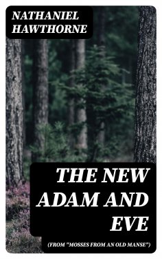 eBook: The New Adam and Eve (From "Mosses from an Old Manse")