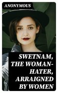 eBook: Swetnam, the Woman-hater, arraigned by women