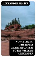 eBook: Nova Scotia: The Royal Charter of 1621 to Sir William Alexander