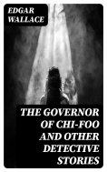 eBook: The Governor of Chi-Foo and other Detective Stories