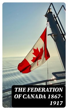 eBook: The Federation of Canada 1867-1917