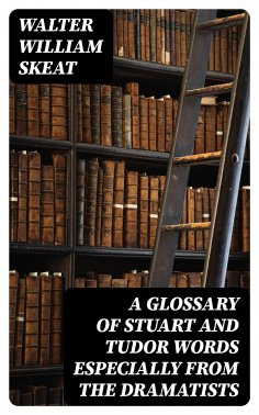 eBook: A Glossary of Stuart and Tudor Words especially from the dramatists