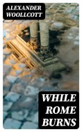 eBook: While Rome Burns