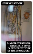 eBook: Sandow on physical training: a study in the perfect type of the human form