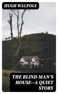 eBook: The Blind Man's House--a Quiet Story