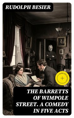 eBook: The Barretts of Wimpole Street. A Comedy in Five Acts (Annotated)