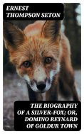 ebook: The Biography of a Silver-Fox; or, Domino Reynard of Goldur Town
