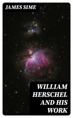 eBook: William Herschel and his Work