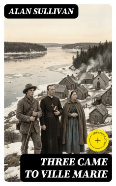 eBook: Three Came to Ville Marie (Annotated)