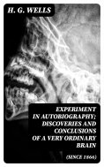 ebook: Experiment in Autobiography; Discoveries and Conclusions of a Very Ordinary Brain (Since 1866)
