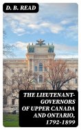 eBook: The Lieutenant-Governors of Upper Canada and Ontario, 1792-1899