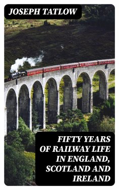 eBook: Fifty Years of Railway Life in England, Scotland and Ireland