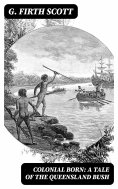 eBook: Colonial Born: A Tale of the Queensland bush