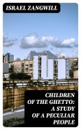 eBook: Children of the Ghetto: A Study of a Peculiar People