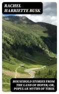 eBook: Household stories from the Land of Hofer; or, Popular Myths of Tirol