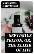 eBook: Septimius Felton, or, the Elixir of Life