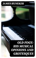 eBook: Old Fogy: His Musical Opinions and Grotesques