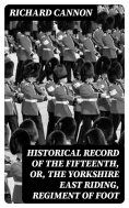 eBook: Historical Record of the Fifteenth, or, the Yorkshire East Riding, Regiment of Foot