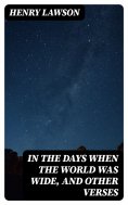 eBook: In the Days When the World Was Wide, and Other Verses