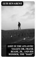 eBook: Lost in the Atlantic Valley; Or, Frank Reade, Jr., and His Wonder, the "Dart"