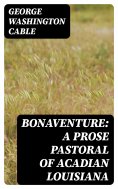 eBook: Bonaventure: A Prose Pastoral of Acadian Louisiana