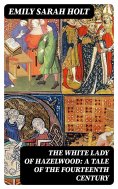 eBook: The White Lady of Hazelwood: A Tale of the Fourteenth Century