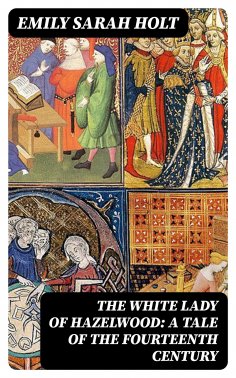 eBook: The White Lady of Hazelwood: A Tale of the Fourteenth Century